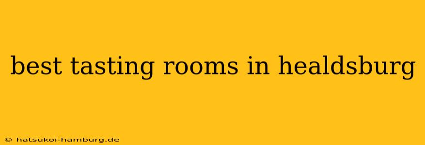 best tasting rooms in healdsburg
