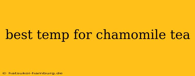 best temp for chamomile tea