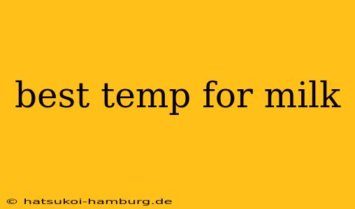 best temp for milk