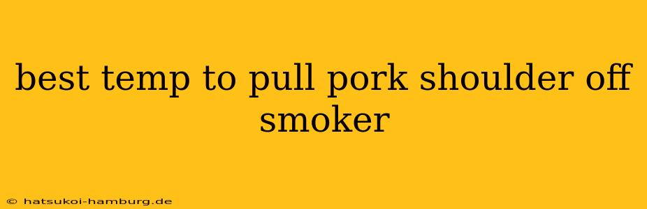 best temp to pull pork shoulder off smoker
