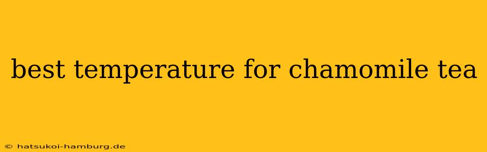 best temperature for chamomile tea