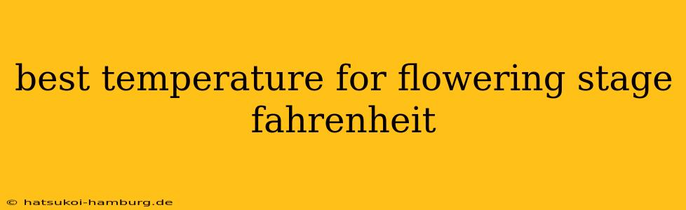 best temperature for flowering stage fahrenheit