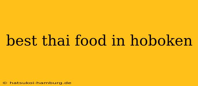 best thai food in hoboken