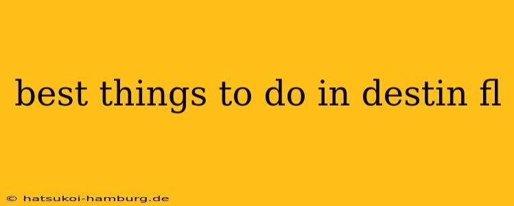 best things to do in destin fl