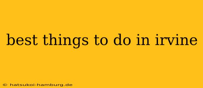 best things to do in irvine
