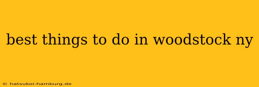 best things to do in woodstock ny