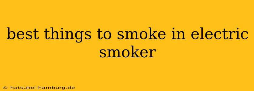 best things to smoke in electric smoker
