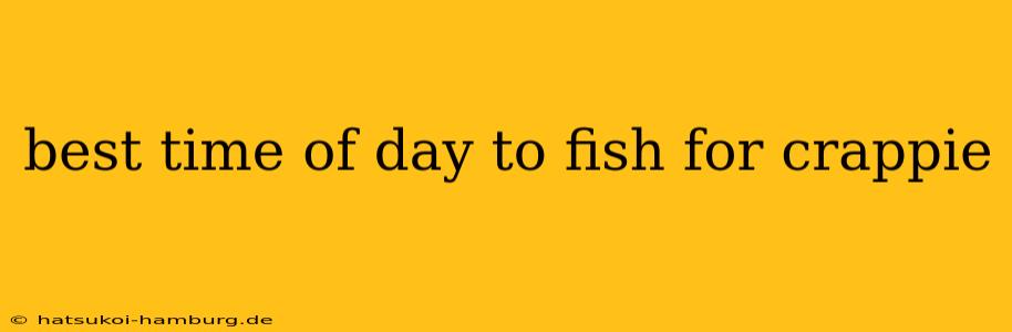 best time of day to fish for crappie