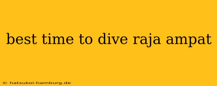 best time to dive raja ampat