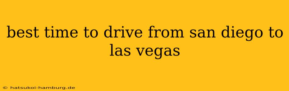 best time to drive from san diego to las vegas