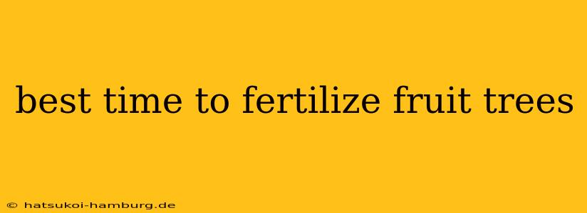 best time to fertilize fruit trees