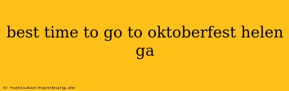 best time to go to oktoberfest helen ga