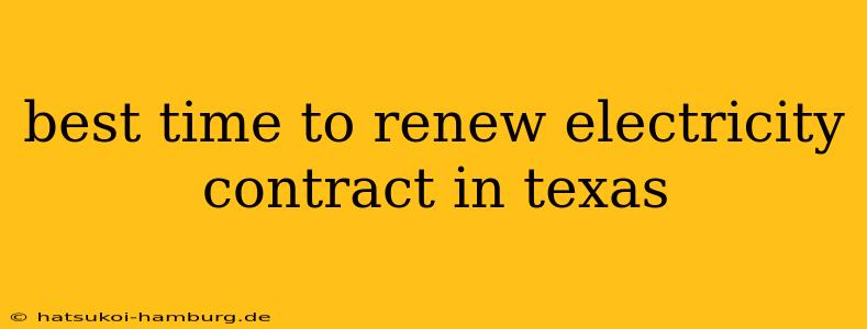 best time to renew electricity contract in texas