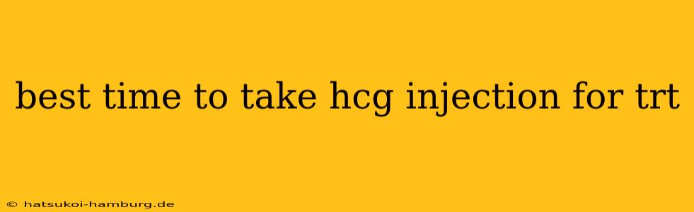 best time to take hcg injection for trt