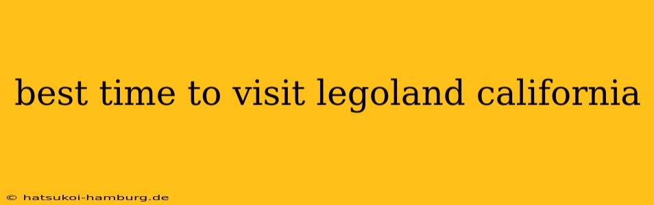 best time to visit legoland california