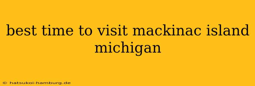 best time to visit mackinac island michigan