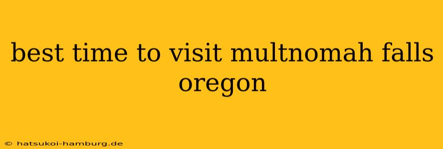 best time to visit multnomah falls oregon