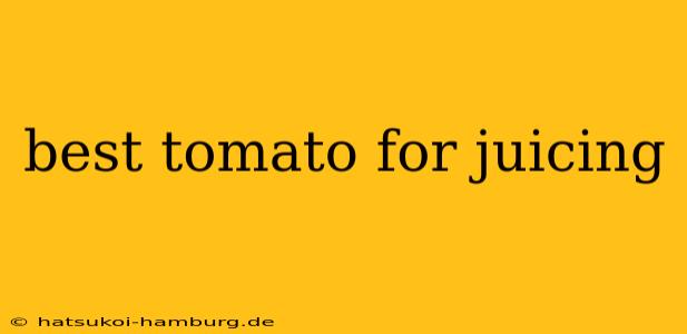 best tomato for juicing