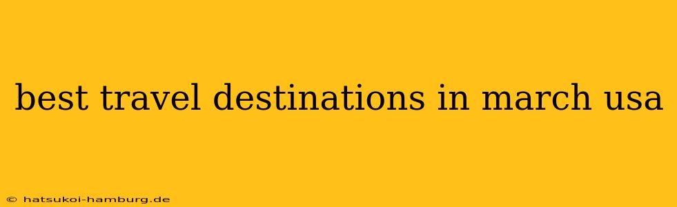 best travel destinations in march usa