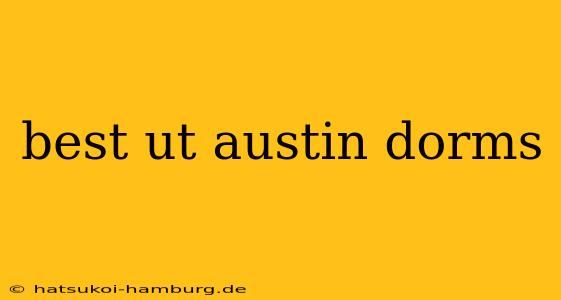 best ut austin dorms