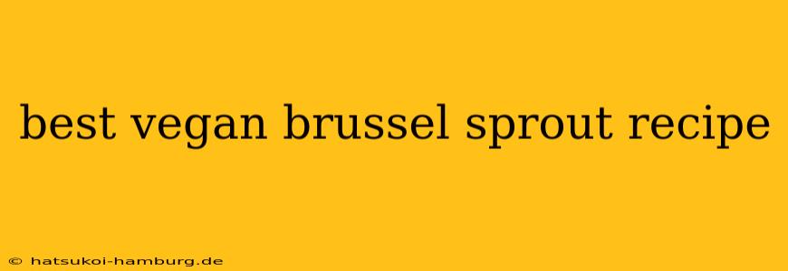 best vegan brussel sprout recipe