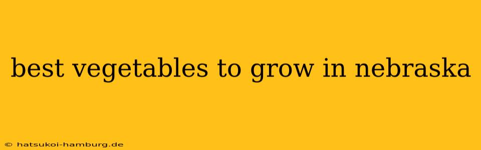 best vegetables to grow in nebraska