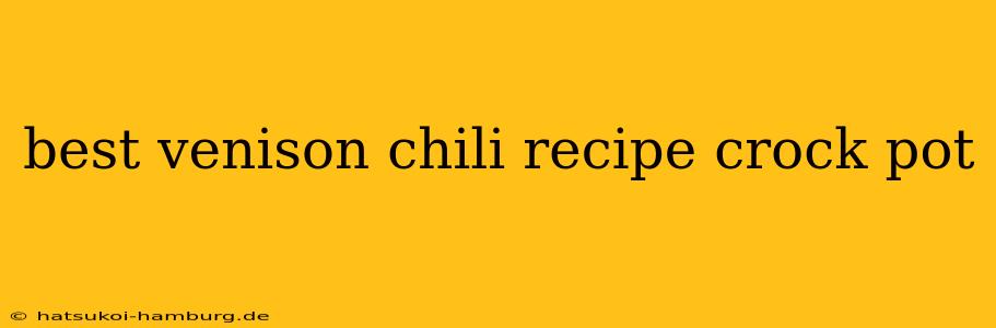 best venison chili recipe crock pot
