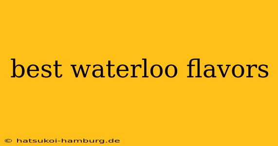 best waterloo flavors