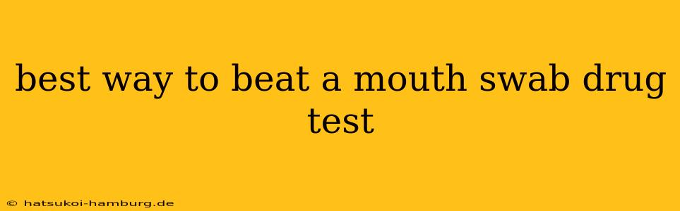 best way to beat a mouth swab drug test