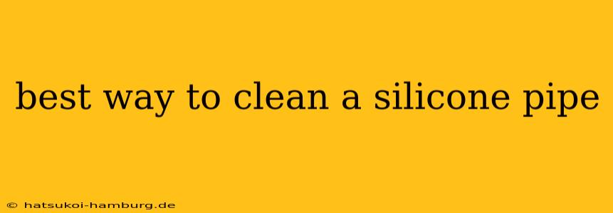 best way to clean a silicone pipe