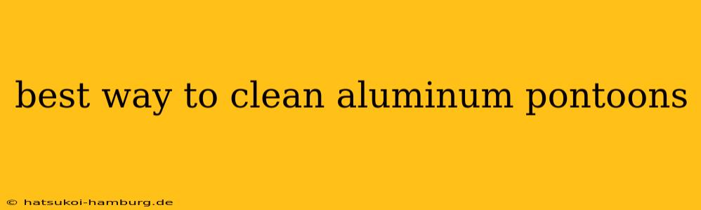 best way to clean aluminum pontoons