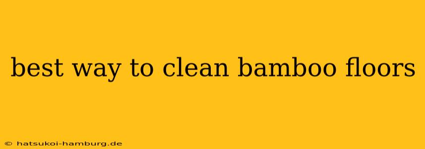 best way to clean bamboo floors