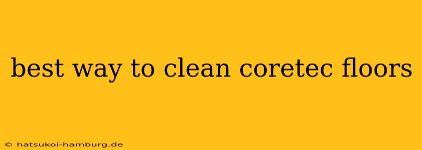 best way to clean coretec floors