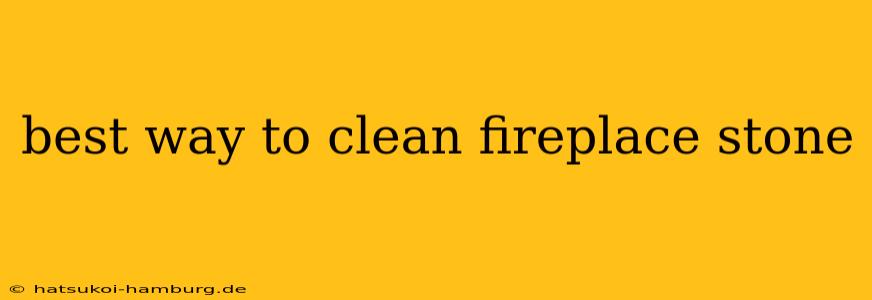 best way to clean fireplace stone