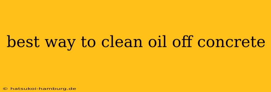 best way to clean oil off concrete
