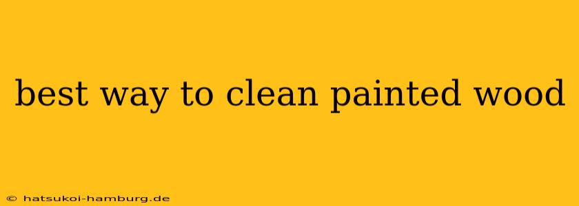 best way to clean painted wood