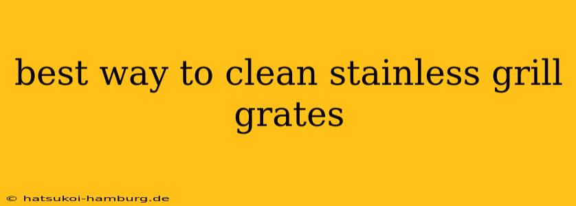 best way to clean stainless grill grates