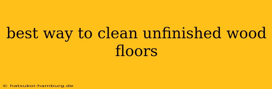 best way to clean unfinished wood floors