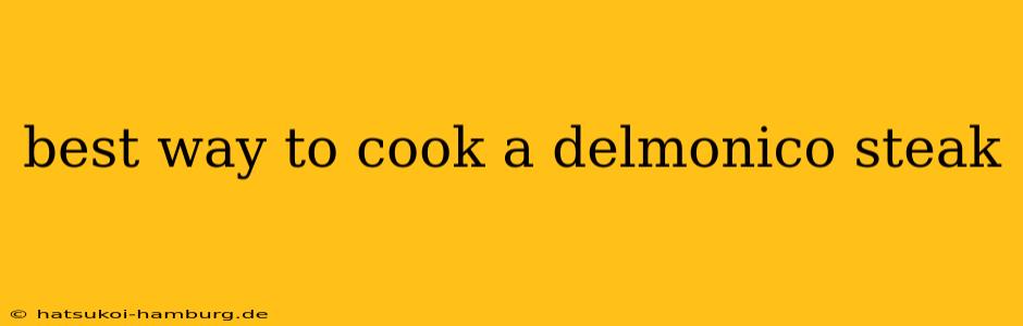 best way to cook a delmonico steak