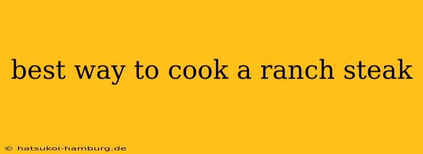 best way to cook a ranch steak