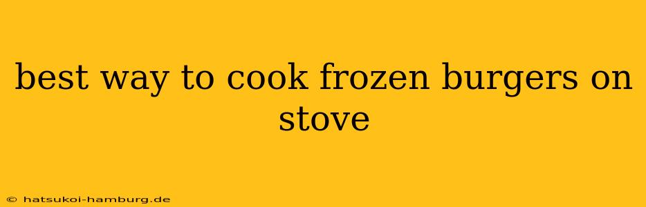 best way to cook frozen burgers on stove