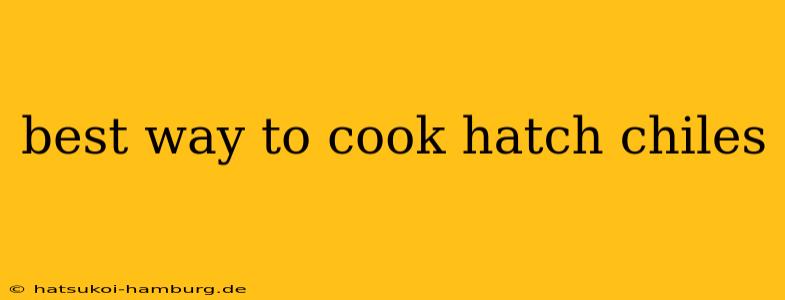 best way to cook hatch chiles
