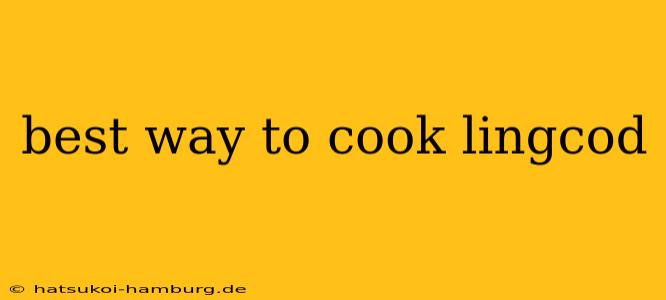 best way to cook lingcod