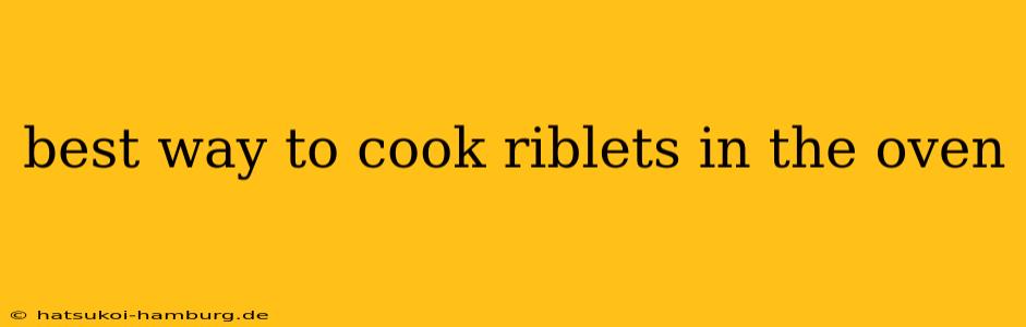 best way to cook riblets in the oven