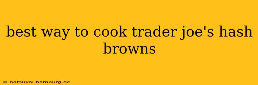 best way to cook trader joe's hash browns