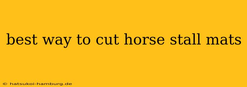 best way to cut horse stall mats