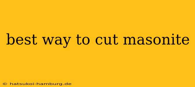 best way to cut masonite