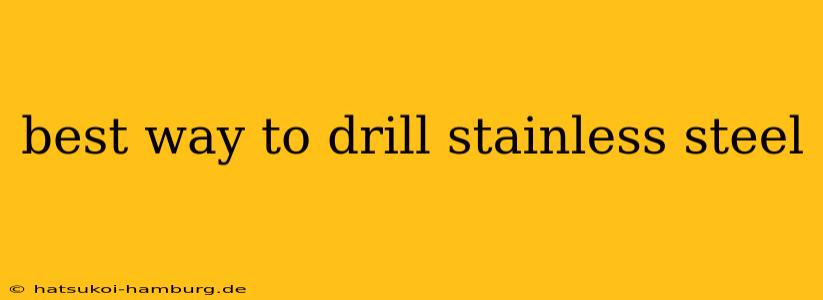 best way to drill stainless steel
