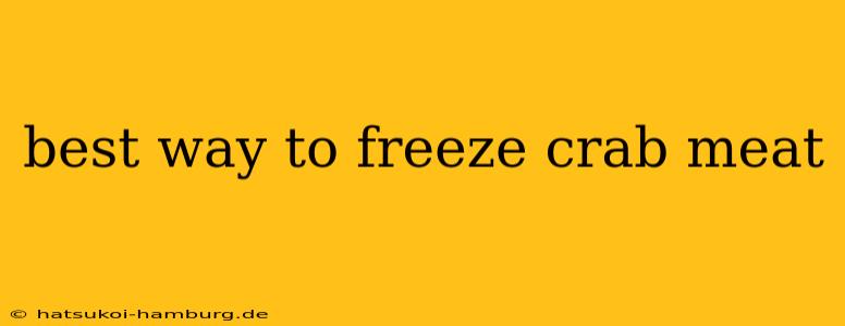 best way to freeze crab meat