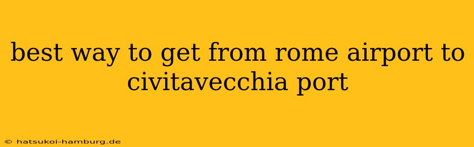 best way to get from rome airport to civitavecchia port